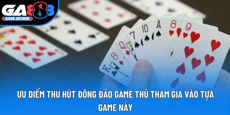 Ưu điểm thu hút đông đảo game thủ tham gia vào tựa game này