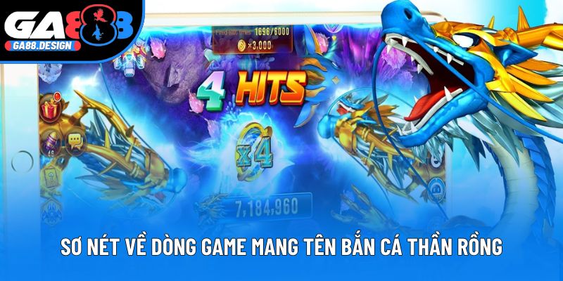 Giới thiệu sơ nét về dòng game mang tên bắn cá Thần Rồng