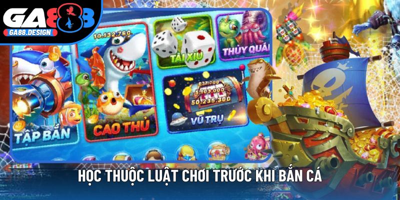 Học thuộc luật chơi trước khi bắn cá