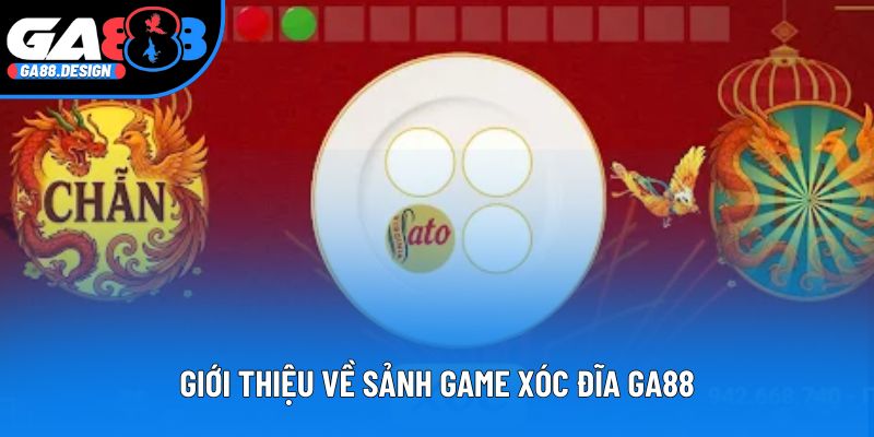 Giới thiệu về sảnh game xóc đĩa GA88
