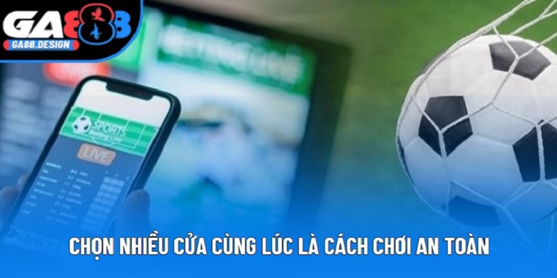 Chọn nhiều cửa cùng lúc là cách chơi an toàn