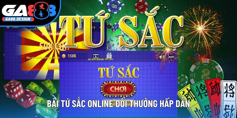 Bài tứ sắc online đổi thưởng hấp dẫn