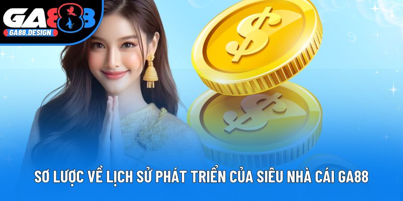 Sơ lược về lịch sử phát triển của siêu nhà cái GA88