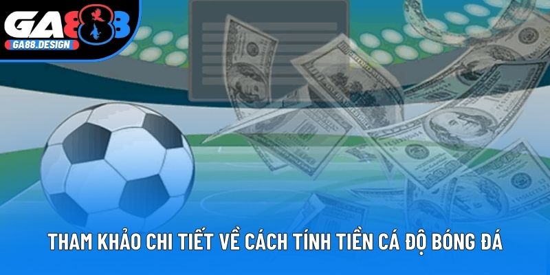 Tham khảo chi tiết về cách tính tiền cá độ bóng đá