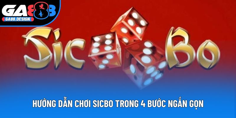Hướng dẫn chơi Sicbo trong 4 bước ngắn gọn