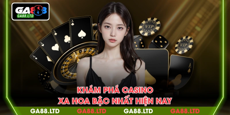 Khám phá casino xa hoa bậc nhất hiện nay