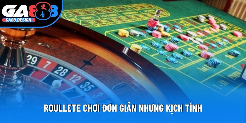 Roullete chơi đơn giản nhưng kịch tính