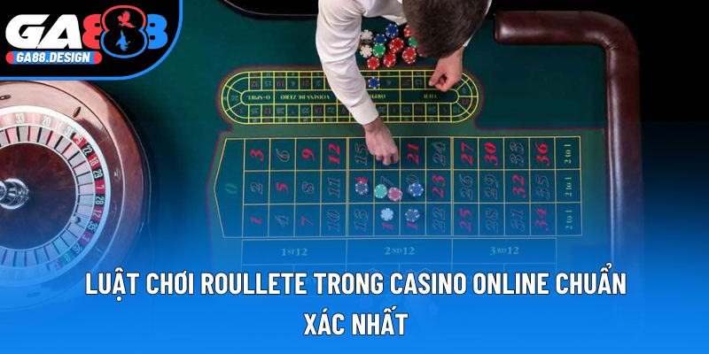 Luật Chơi Roullete Trong Casino Online Chuẩn Xác Nhất