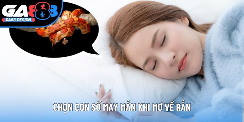 Chọn con số may mắn khi mơ về rắn