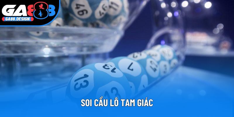 Soi Cầu Lô Tam Giác - Bí Quyết Chọn Số Hiệu Quả Nhất