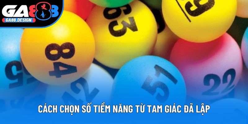 Cách chọn số tiềm năng từ tam giác đã lập