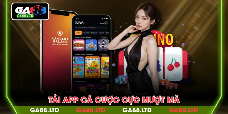 Tải app cá cược cực mượt mà