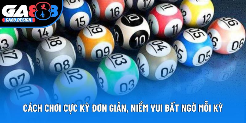 Cách chơi cực kỳ đơn giản, niềm vui bất ngờ mỗi kỳ